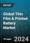 Global Thin Film & Printed Battery Market by Voltage Rating (Above 3 V, Below 1.5 V, Between 1.5 V & 3 V), Chargeability (Rechargeable Battery, Single-Use Battery), Application - Forecast 2024-2030 - Product Image