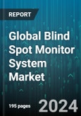 Global Blind Spot Monitor System Market by Technology (Active Blind Spot Monitoring, Passive Blind Spot Monitoring), Vehicle Type (Commercial Vehicles, Passenger Vehicles), End-User - Forecast 2024-2030- Product Image