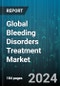 Global Bleeding Disorders Treatment Market by Disease Type (Hemophilia A, Hemophilia B, Von Willebrand Disease), Drug Class (Antibrinolytics, Desmopressin, Fibrin Sealant), Distribution Channel - Forecast 2024-2030 - Product Image