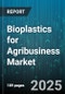 Bioplastics for Agribusiness Market by Type (Aliphatic Polyesters, Biopolyethylene, Cellulose-Based Bioplastics), Raw Material (Cassava, Corn starch, Potato), End-of-Life, Application - Global Forecast 2025-2030 - Product Image