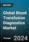 Global Blood Transfusion Diagnostics Market by Product Type (Instruments & Kits, Reagents), Application (Blood Grouping, Disease Screening), End-User - Forecast 2024-2030 - Product Image