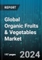 Global Organic Fruits & Vegetables Market by Type (Fruits, Leafy Greens, Vegetables Market), Form (Fresh, Frozen or Chilled, Puree & Powdered), Distribution Channel - Forecast 2024-2030 - Product Image