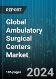 Global Ambulatory Surgical Centers Market by Specialty (Multi-Specialty Centers, Single-Specialty Centers), Type (Free-Standing Ambulatory Surgery Center, Hospital-Based Ambulatory Surgery Center), Treatment, Specialties Served - Forecast 2024-2030- Product Image