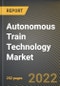 Autonomous Train Technology Market Research Report by Train Type, Area, Component, Technology, Region - Global Forecast to 2027 - Cumulative Impact of COVID-19 - Product Image