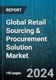 Global Retail Sourcing & Procurement Solution Market by Service (Consulting, Implementation, Training & Support), Solution (Contract Management, Procure-to-Pay, Spend Analysis), Deployment, End-User - Forecast 2024-2030- Product Image