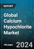 Global Calcium Hypochlorite Market by Form (Granule, Pellet, Powder), Grade (Industry Grade, Medical Grade, Technical Grade), Application - Forecast 2024-2030- Product Image