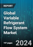 Global Variable Refrigerant Flow System Market by System (Heat Pump Systems, Heat Recovery Systems), Component (Control Systems & Accessories, Indoor Units, Outdoor Units), Application - Forecast 2024-2030- Product Image