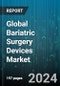 Global Bariatric Surgery Devices Market by Device (Gastric Balloon, Gastric Band, Surgical Stapler), Procedure (Adjustable Gastric Banding, Biliopancreatic Diversion with Duodenal Switch, Gastric Bypass), End User - Forecast 2023-2030 - Product Image
