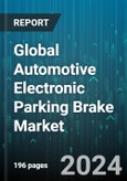 Global Automotive Electronic Parking Brake Market by Type (Cable-Pull System, Electric-Hydraulic Caliper System), Vehicle (Commercial Vehicle, Passenger Vehicle), Distribution - Forecast 2024-2030- Product Image