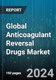 Global Anticoagulant Reversal Drugs Market by Product (Andexxa, Idarucizumab, Protamine), Distribution (Hospital Pharmacies, Retail Pharmacies) - Forecast 2024-2030- Product Image