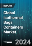 Global Isothermal Bags Containers Market by Product Type (Bags, Containers), Material Type (Nylon, PET, Polypropylene), End-Use - Forecast 2024-2030- Product Image