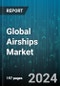 Global Airships Market by Construction Type (Non-rigid, Rigid, Semi Rigid), Application (Advertisement & Cargo Transport, Commercial Tours, Research) - Forecast 2024-2030 - Product Image
