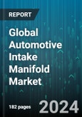 Global Automotive Intake Manifold Market by Product (Dual Plane Manifolds, EFI Manifolds, Hi-RAM Manifolds), Fabrication Model (Aluminum, Magnesium, Plastic), Application - Forecast 2024-2030- Product Image