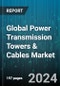 Global Power Transmission Towers & Cables Market by Voltage (132 kV to 220 kV, 221 kV to 660 kV, > 660 kV), Current (HVAC, HVDC), Type - Forecast 2024-2030 - Product Thumbnail Image