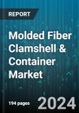 Molded Fiber Clamshell & Container Market by Type, Molded Pulp, Distribution, End User - Global Forecast 2025-2030- Product Image