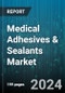 Medical Adhesives & Sealants Market by Adhesives Type, Technology, Application - Global Forecast 2025-2030 - Product Image