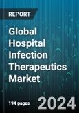 Global Hospital Infection Therapeutics Market by Drug Type (Antibacterial Drugs, Antifungal Drugs, Antiviral Drugs), Infections (Bloodstream Infections, Gastrointestinal Disorders, Hospital-Acquired Pneumonia) - Forecast 2024-2030- Product Image