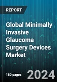 Global Minimally Invasive Glaucoma Surgery Devices Market by Target (Suprachoroidal Space, Trabecular Meshwork), Surgery (Glaucoma in Conjunction with Cataract, Stand Alone Glaucoma), Product, End-User - Forecast 2024-2030- Product Image