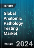 Global Anatomic Pathology Testing Market by Component (Consumables, Instruments, Services), Application (Disease Diagnosis, Drug Discovery & Development) - Forecast 2024-2030- Product Image