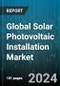 Global Solar Photovoltaic Installation Market by Technology (Crystalline, Thin Film), Grid Type (Decentralized, Grid Connected, Off Grid), End Use - Forecast 2024-2030 - Product Image