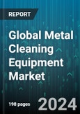 Global Metal Cleaning Equipment Market by Technology (Cabin Metal Equipment, Open Tank Single Stage Equipment, Open Tanks Multistage Equipment), Metal Type (Aluminum, Steel), Movement - Forecast 2024-2030- Product Image