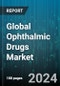 Global Ophthalmic Drugs Market by Dispense Type (Over the Counter, Prescription), Disease Condition (Allergy, Dry Eye Disorder, Glaucoma), Products, Dosage Form, Distribution - Forecast 2023-2030 - Product Image
