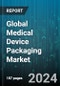 Global Medical Device Packaging Market by Packaging Type (Bags, Clam Shells, Pouches), Material (Paper, Paperboard, Plastic), Application - Forecast 2024-2030 - Product Image