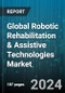 Global Robotic Rehabilitation & Assistive Technologies Market by Type (Assistive Robot, Rehabilitation Robot), Portability (Mobile, Standalone), Application - Forecast 2024-2030 - Product Image