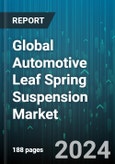 Global Automotive Leaf Spring Suspension Market by Shape (Elliptical, Parabolic), Type of End (Double End, Open End), Vehicle, Distribution - Forecast 2024-2030- Product Image