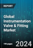 Global Instrumentation Valve & Fitting Market by Product (Actuator, Fitting, Valve), Material (Alloy, Cast Iron, Stainless Steel), Industry - Forecast 2024-2030- Product Image