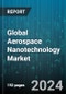 Global Aerospace Nanotechnology Market by Nanomaterial Type (Nanocoatings, Nanocomposites, Nanoparticles), Application (Commercial Aviation, Space & Defense) - Forecast 2024-2030 - Product Image