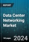 Data Center Networking Market by Component, Types, Data Center Type, Organization, Industry - Global Forecast 2025-2030 - Product Image