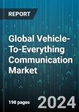 Global Vehicle-To-Everything Communication Market by Component (Hardware, Software), Communication Type (Vehicle-to-Grid Communication, Vehicle-to-Home Communication, Vehicle-to-Infrastructure Communication), Connectivity Type, Vehicle, Propulsion - Forecast 2024-2030- Product Image