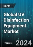 Global UV Disinfection Equipment Market by Power Rating (High, Low, Medium), Type (Cabinet Type Devices, Integrated Deployments, Mobile Type Robots), Component, End-User, Application - Forecast 2024-2030- Product Image