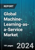 Global Machine-Learning-as-a-Service Market by Component (Services, Software), Application (Augmented & Virtual Reality, Fraud Detection & Risk Management, Marketing & Advertising), End User - Forecast 2024-2030- Product Image