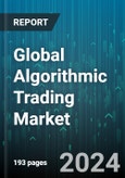 Global Algorithmic Trading Market by Trading Type (Bonds, Cryptocurrencies, Exchange-Traded Funds), Component (Services, Solutions), Deployment, Organisation Size, End User - Forecast 2024-2030- Product Image