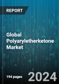 Global Polyaryletherketone Market by Type (PEEK, PEK, PEKK), Filter (Carbon Filled, Glass Filled, Unfilled), Application - Forecast 2024-2030- Product Image