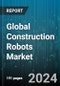 Global Construction Robots Market by Technology (Drones, Humanoid Laborers, Industrial Robots), Automation (Fully Autonomous, Semi-Autonomous), Function, Application - Forecast 2024-2030 - Product Image