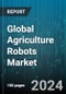 Global Agriculture Robots Market by Type (Automated Harvesting Systems, Driverless Tractors, Milking Robot), Application (Animal Management, Crop Management, Dairy Farm Management) - Forecast 2024-2030 - Product Thumbnail Image