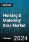 Nursing & Maternity Bras Market by Product Type, Application - Global Forecast 2025-2030 - Product Image