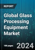 Global Glass Processing Equipment Market by Function (Coated, Insulating, Laminated), Equipment Type (Breaking Glass Machine, Cutting Glass Machine, Glass Drilling Machine), End-User - Forecast 2024-2030- Product Image