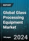 Global Glass Processing Equipment Market by Function (Coated, Insulating, Laminated), Equipment Type (Breaking Glass Machine, Cutting Glass Machine, Glass Drilling Machine), End-User - Forecast 2024-2030 - Product Image