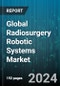 Global Radiosurgery Robotic Systems Market by Product Type (Instrument & Accessories, Robotic System, System Services), Source (Gamma-Ray Based Systems, Proton-Beam Based Systems, X-ray Based Systems), End-User - Forecast 2023-2030 - Product Image