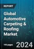 Global Automotive Carpeting & Roofing Market by Component (Floor Carpet, Headliners or Sunshades, Trunk Trim), Material (Fabric, Foam, Polyvinyl Chloride), Vehicle Type - Forecast 2024-2030- Product Image