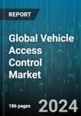 Global Vehicle Access Control Market by Technology (Bluetooth, NFC, RFID), Component (Biometric System, Non-Biometric System), Vehicle Type - Forecast 2024-2030- Product Image