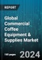 Global Commercial Coffee Equipment & Supplies Market by Product (Equipment, Supplies), Distribution Channel (Offline Mode, Online Mode), End User - Forecast 2024-2030 - Product Image