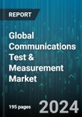 Global Communications Test & Measurement Market by Test Type (Enterprise Test, Field Network Test, Lab & Manufacturing Test), Component (Hardware, Service, Solution), Organization Size, End-User - Forecast 2024-2030- Product Image