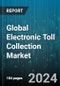 Global Electronic Toll Collection Market by Technology, Operation, Component, Application - Forecast 2024-2030 - Product Image