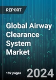 Global Airway Clearance System Market by Device Type (Flutter Mucus Clearance Device, High Frequency Chest Wall Oscillation, Intrapulmonary Percussive Ventilation), Application (Bronchiectasis, Chronic Bronchitis, Cystic Fibrosis), End-User - Forecast 2024-2030- Product Image