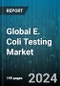 Global E. Coli Testing Market by Testing (Clinical, Environmental), End-User (Bottled Water Suppliers, Diagnostic Laboratories, Government Agencies) - Forecast 2024-2030 - Product Image